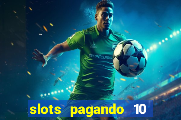 slots pagando 10 no cadastro